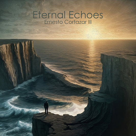 "Eternal Echoes" New Album Release by Ernesto Cortazar III Now Available