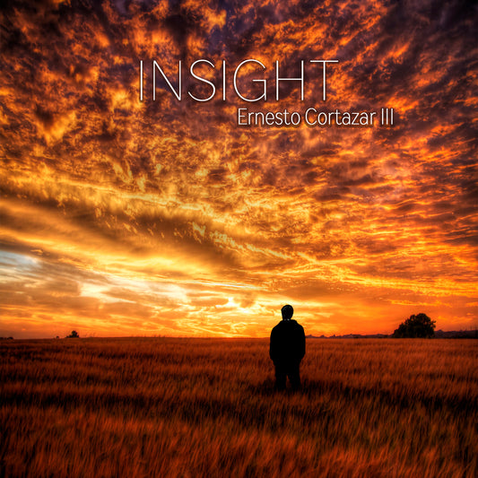 New Album Release - "Insight" by Ernesto Cortazar III - Release on May 22nd 2017