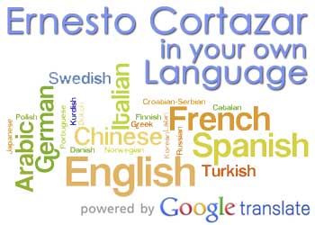 Ernesto Cortazar In Your Own Language - Powered by Google Translate