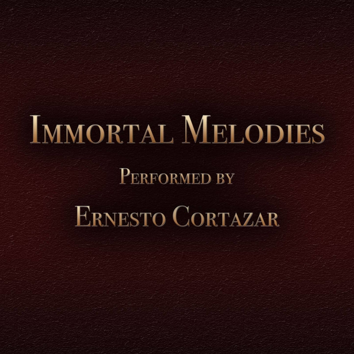 Immortal Melodies MP3 Album Performed by Ernesto Cortazar